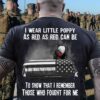 I wear little poppy as red as red can be to show that I remember those who fought for me – American veteran