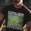 If Donal Trump Were President, None Of This Crap Would Be Goting On