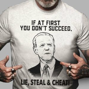 If at first you don’t succeed, lie, steal and cheat – Joe Biden, America president