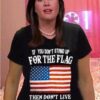 If you don’t stand up for the flag then don’t live under it – America flag, live in America