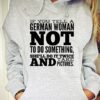 If you tell a german woman not to do something, she’ll do it twice and take pictures