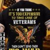 If you think It’s too expensive to take care of veterans then don’t send them to war – America flag