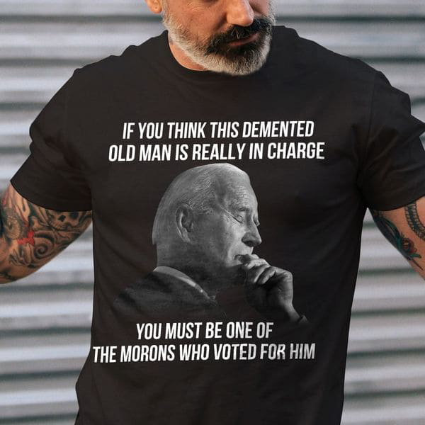 If you think this demented old man is really in charge, you must be one of the morons who voted for him If you think this demented old man is really in charge, you must be one of the morons who voted for him