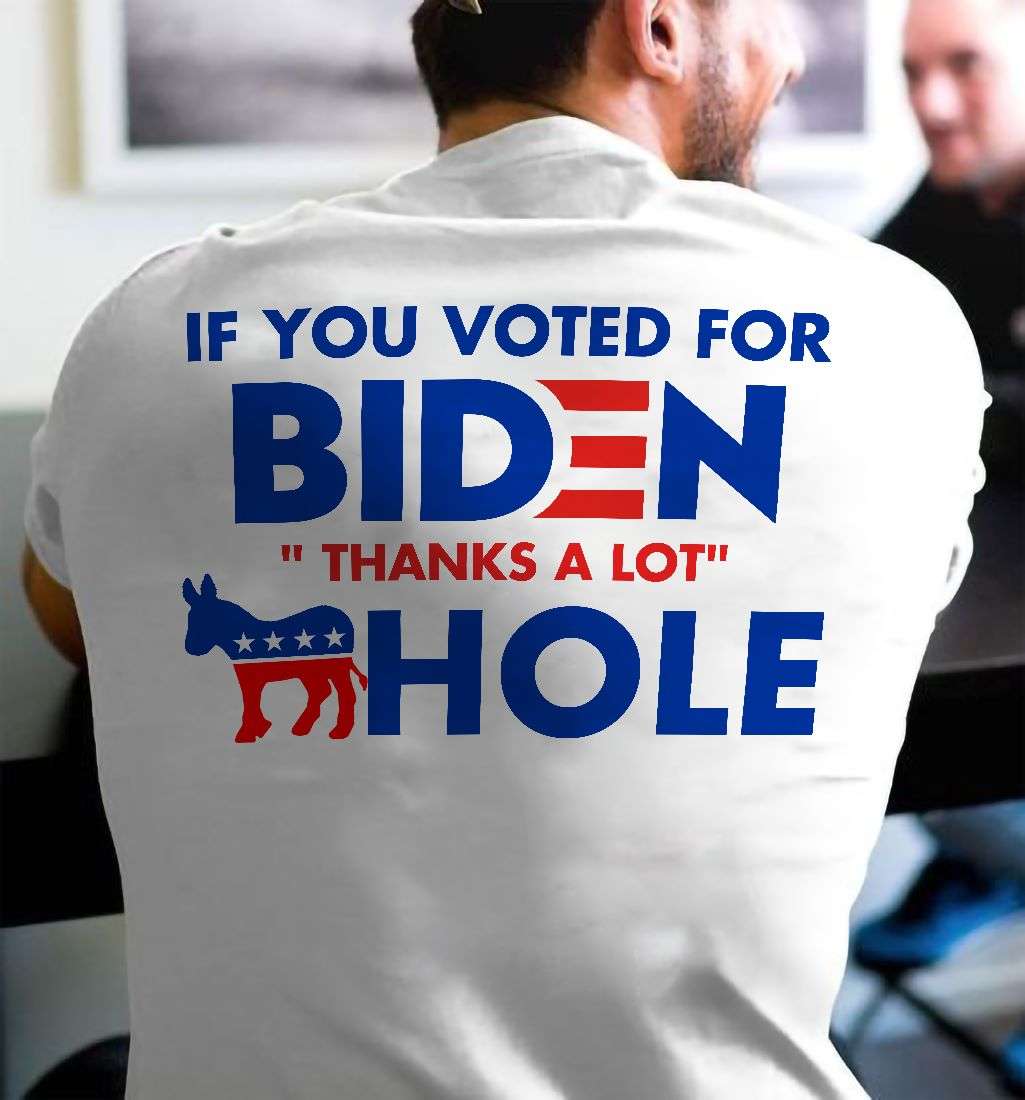 If you voted for biden thanks a lot hole If you voted for biden thanks a lot hole