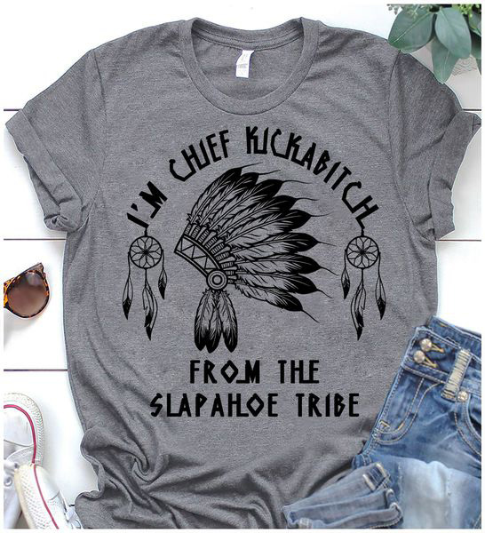 I'm Chief Kickabitch From The Slapahloe Tribe, Native American I'm Chief Kickabitch From The Slapahloe Tribe, Native American