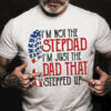 I’m Not The Stepdad I’m Just The Dad That Stepped Up Gift For Dad, American Flag, Independence Day, 4th Of July