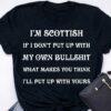 I’m Scottish If I don’t put up with my own bullshit what makes you think I’ll put up with yours