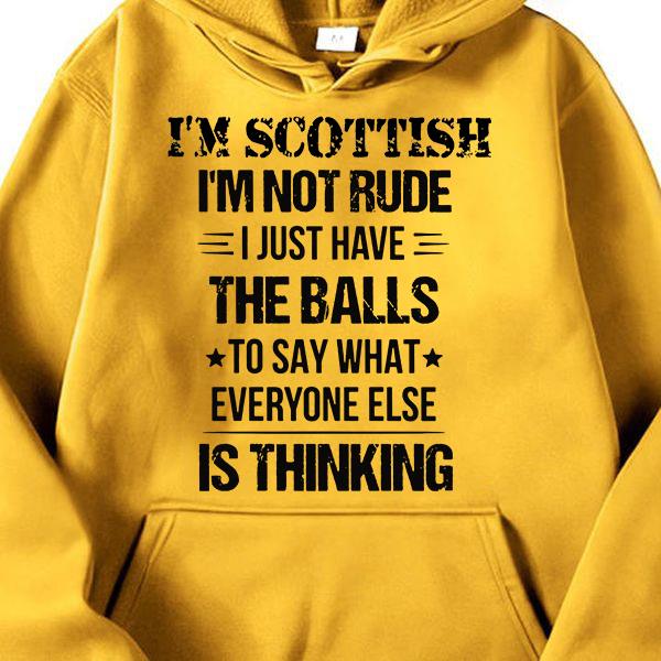 I'm Scottish I'm not rude I just have the balls to say what everyone else is thinking I'm Scottish I'm not rude I just have the balls to say what everyone else is thinking