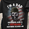 I’m a dad grandpa and a veteran nothing scares me – American veteran, father’s day gift