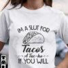 I’m a slut for tacos a tac-ho if you will