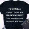 I’m german If I don’t put up with my own bullshit what makes you think I’ll put up with yours