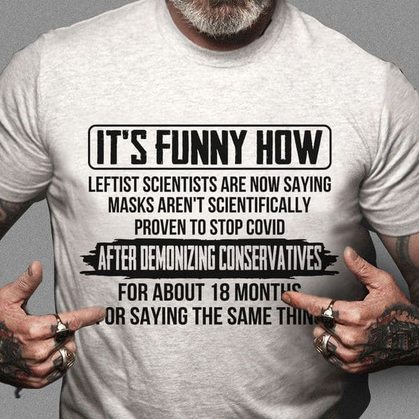 It's Funny How Leftist Scientists Are Now Saying Masks Aren't Scientifically Proven To Stop Covid After Demonizing Conservatives It's Funny How Leftist Scientists Are Now Saying Masks Aren't Scientifically Proven To Stop Covid After Demonizing Conservatives