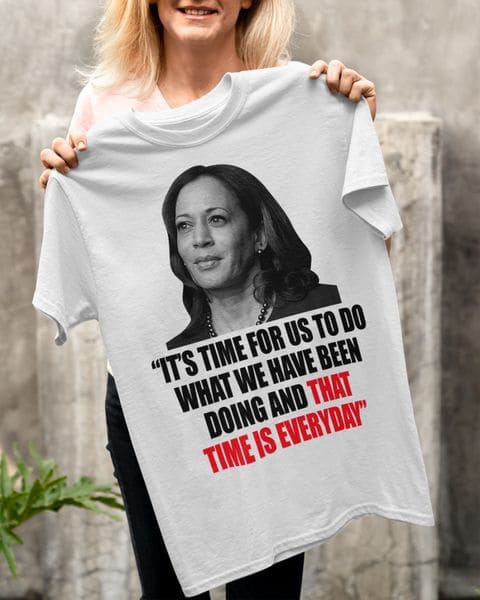 It's time for us to do what we have been doing - That time is everyday, Biden administration, Kamala Harris It's time for us to do what we have been doing - That time is everyday, Biden administration, Kamala Harris