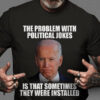 Joe Biden Shirt, The probem with political jokes, is that sometimes they were installed