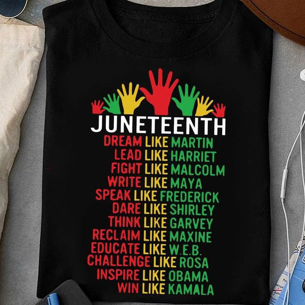 Juneteenth Day, Black Freedom, Dream Like Martin Lead Like Harriet Fight Like Malcolm Write Like Maya Juneteenth Day, Black Freedom, Dream Like Martin Lead Like Harriet Fight Like Malcolm Write Like Maya