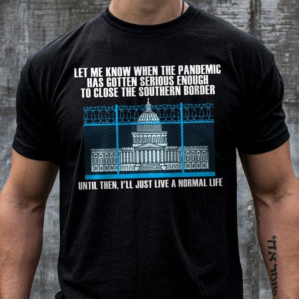 Let Me Know When The Pandemic, Has Gotten Serious Enough To Close The Southern Border Let Me Know When The Pandemic, Has Gotten Serious Enough To Close The Southern Border