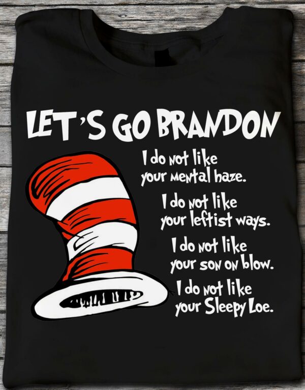 Let’s go brandon i do not like your mental haze i do not like your leftist ways i don’t like your Sleepy Joe