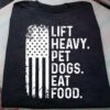 Lift heavy, pet dogs, eat food – Dog lover, dog and lifting