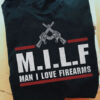 MILF Shirt, Man I Love Firearms