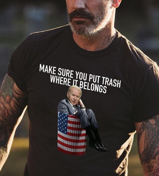 Make sure you put trash where it belongs Biden American flag Garbage can Make sure you put trash where it belongs Biden American flag Garbage can