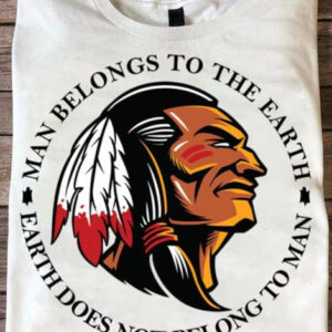 Man Belongs To The Earth, Earth Does Not Belong To Man, Native America