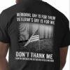Memorial day is for them veteran’s day is for me don’t thank me thank my brothers and sisters who never came back – America flag
