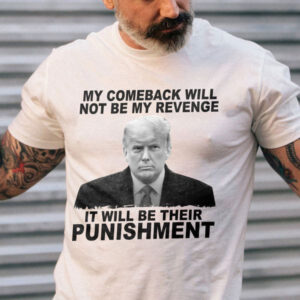 My Comback Will Bot Be My Revenge It Will Be Their Punishment