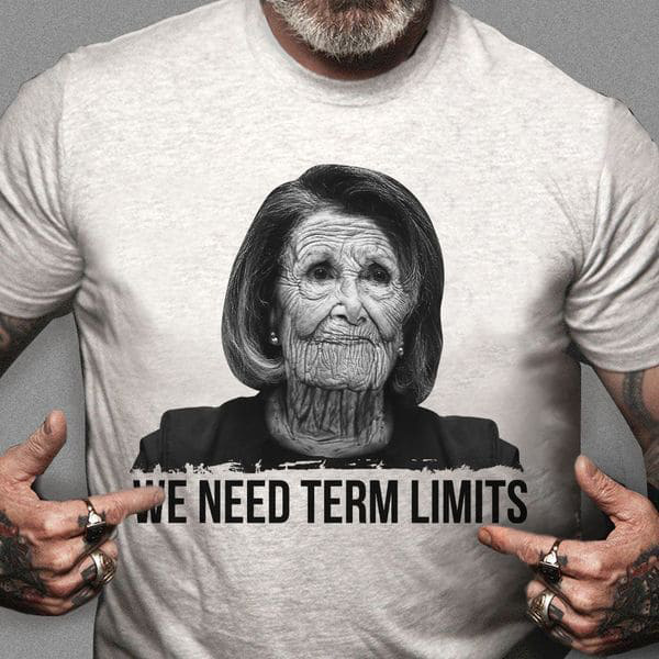 Nancy Pelosi, We Need Term Limits Nancy Pelosi, We Need Term Limits