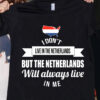 Netherlands Flag – I don’t live in the netherlands but the netherlands will always live in me