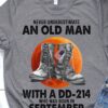 Never underestimate an old man with a dd-214 who was born in September