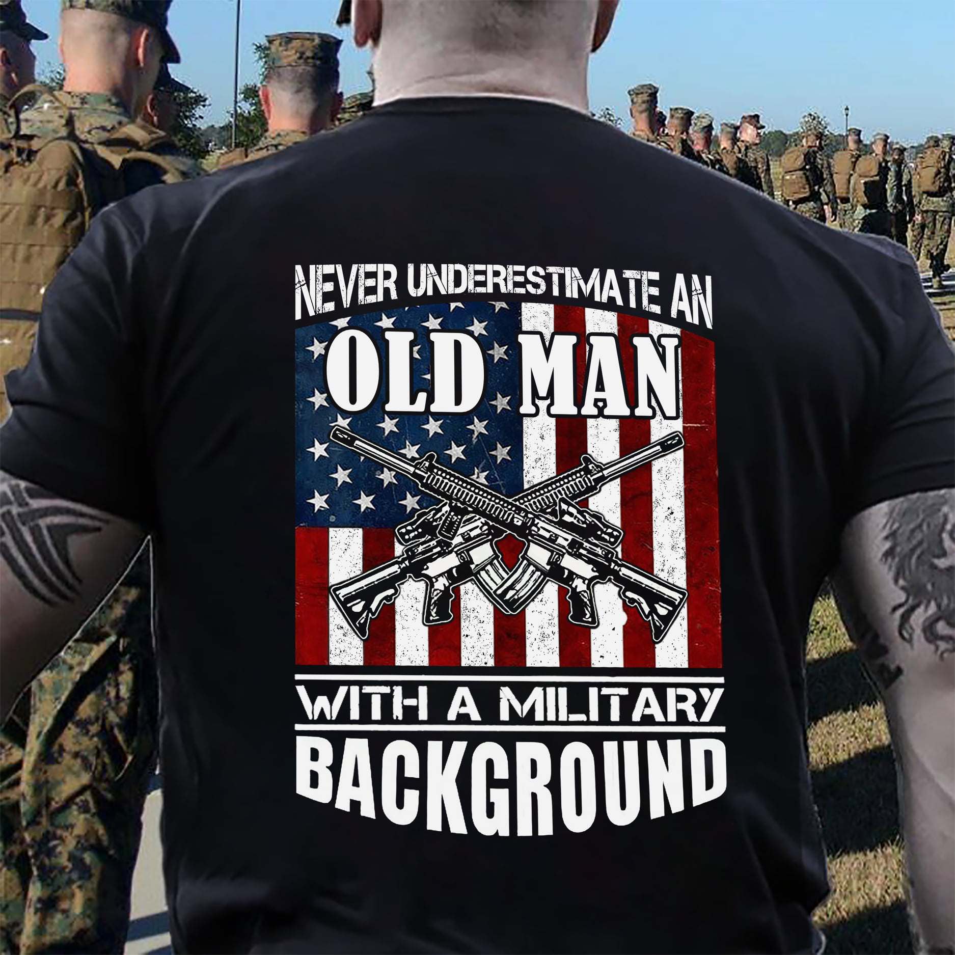 Never underestimate an old man with a military background - Old man veteran Never underestimate an old man with a military background - Old man veteran
