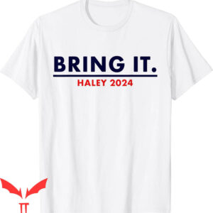 Nikki Haley T-Shirt Bring It Haley Presidential Election