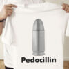 Pedocillin Bullet, Pendocillin Shirt