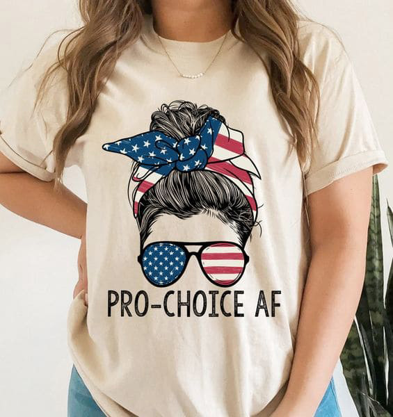 Pro-Choice AF, My Body My Choice, American Girl Pro-Choice AF, My Body My Choice, American Girl