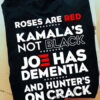 Roses Are Red Kamala’s Not Black Joe Has Dementia And Hunter’s On Crack, Joe Biden