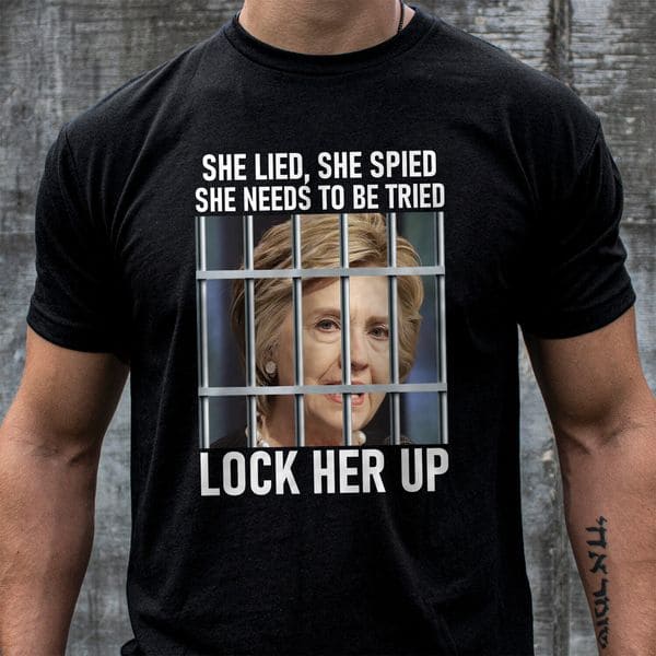 She lied she spied she needs to be tried lock her up Hillary Clinton She lied she spied she needs to be tried lock her up Hillary Clinton