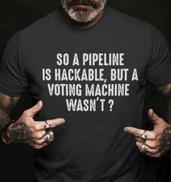 So a pipeline is hackable, but a voting machine wasn’t