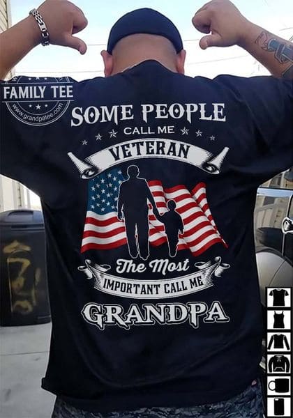 Some people call me veteran, the most important call me grandpa - Veterans grandpa, American veteran grandpa Some people call me veteran, the most important call me grandpa - Veterans grandpa, American veteran grandpa