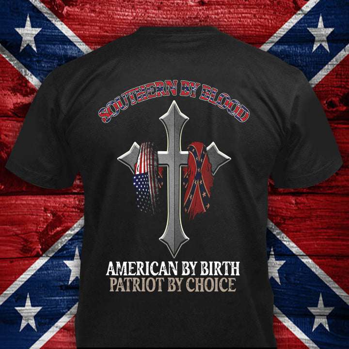 Southern by blood - American by birth - Patriot by choice, Patriot American Southern by blood - American by birth - Patriot by choice, Patriot American