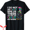 Stand Up To Cancer T-Shirt I Do Not Like Cancer Here