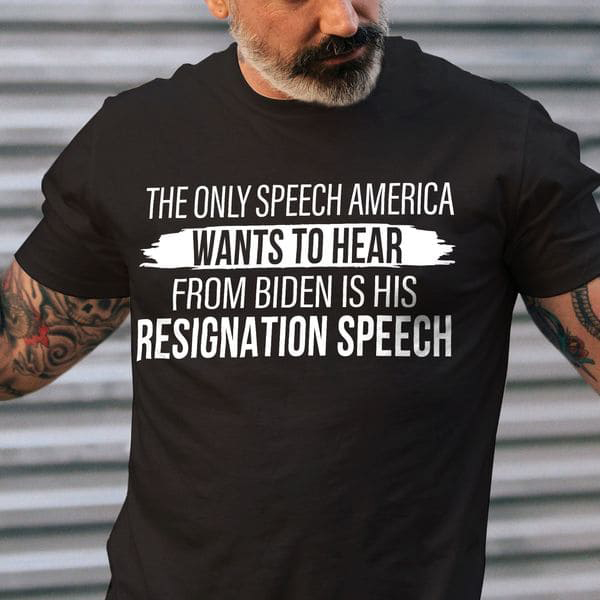 The Only Speech America Wants To Hear From Biden Is His Resignation Speech The Only Speech America Wants To Hear From Biden Is His Resignation Speech