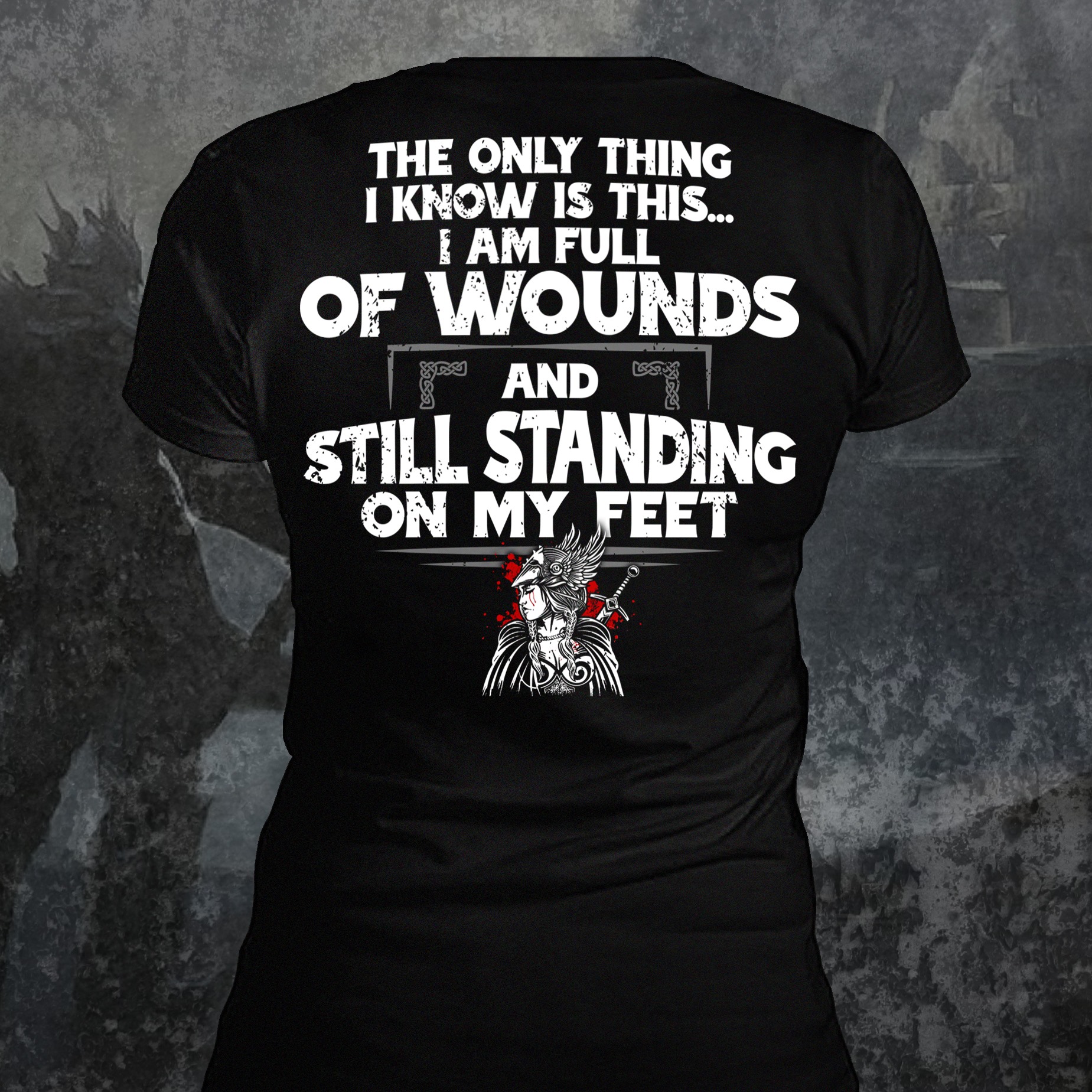 The only thing I know is this I am full of wounds and still standing on my feet - Knight women The only thing I know is this I am full of wounds and still standing on my feet - Knight women
