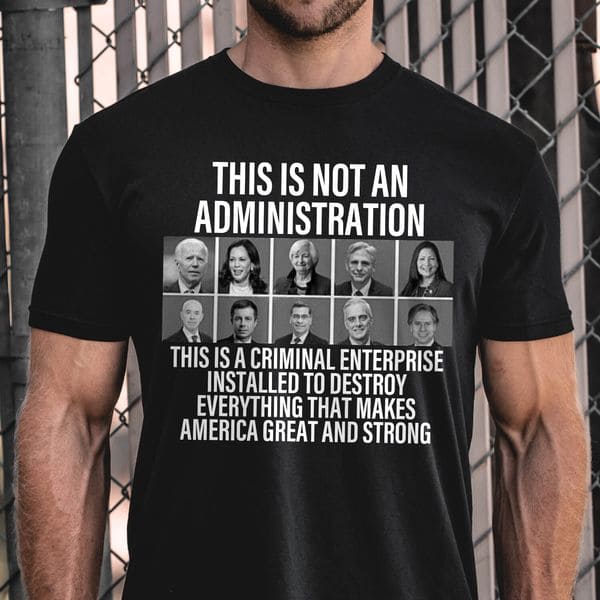 This Is Not An Administration, This Is A Criminal Enterprise, Installed To Destroy, Everything That Makes American Great And Strong This Is Not An Administration, This Is A Criminal Enterprise, Installed To Destroy, Everything That Makes American Great And Strong