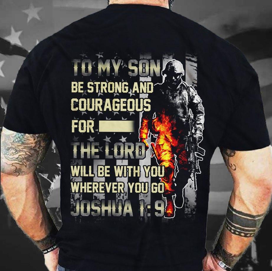 To my son, be strong an courageous - American veterans T-shirt, Lord be with you To my son, be strong an courageous - American veterans T-shirt, Lord be with you