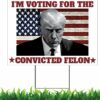Trump 2024 Yard Sign Convicted Felon