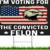Trump 2024 Yard Sign I’d Rather Vote For Felon Than A Jackass
