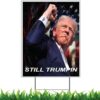 Trump 2024 Yard Sign Still Trumpin July 13 2024 Pennsylvania