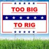 Trump 2024 Yard Sign Too Big To Rig Saying Funny Quote
