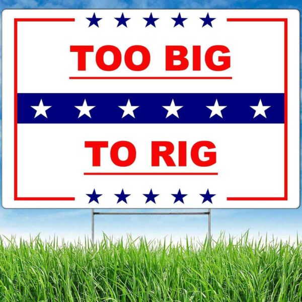 Trump 2024 Yard Sign Too Big To Rig Saying Funny Quote