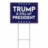 Trump 2024 Yard Sign Trump Is Still My President